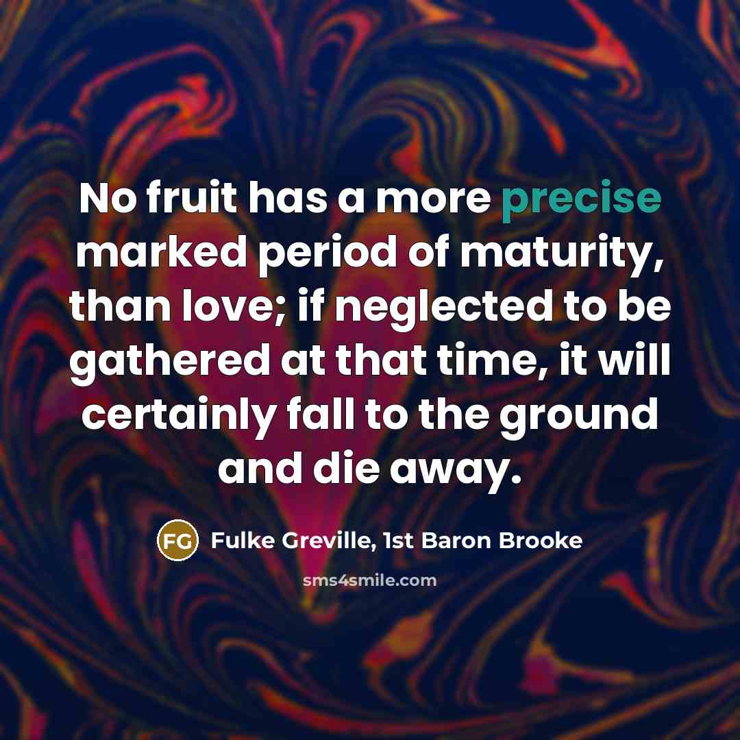 “No fruit has a more precise marked period of maturity,…” quote by Fulke Greville, 1st Baron Brooke