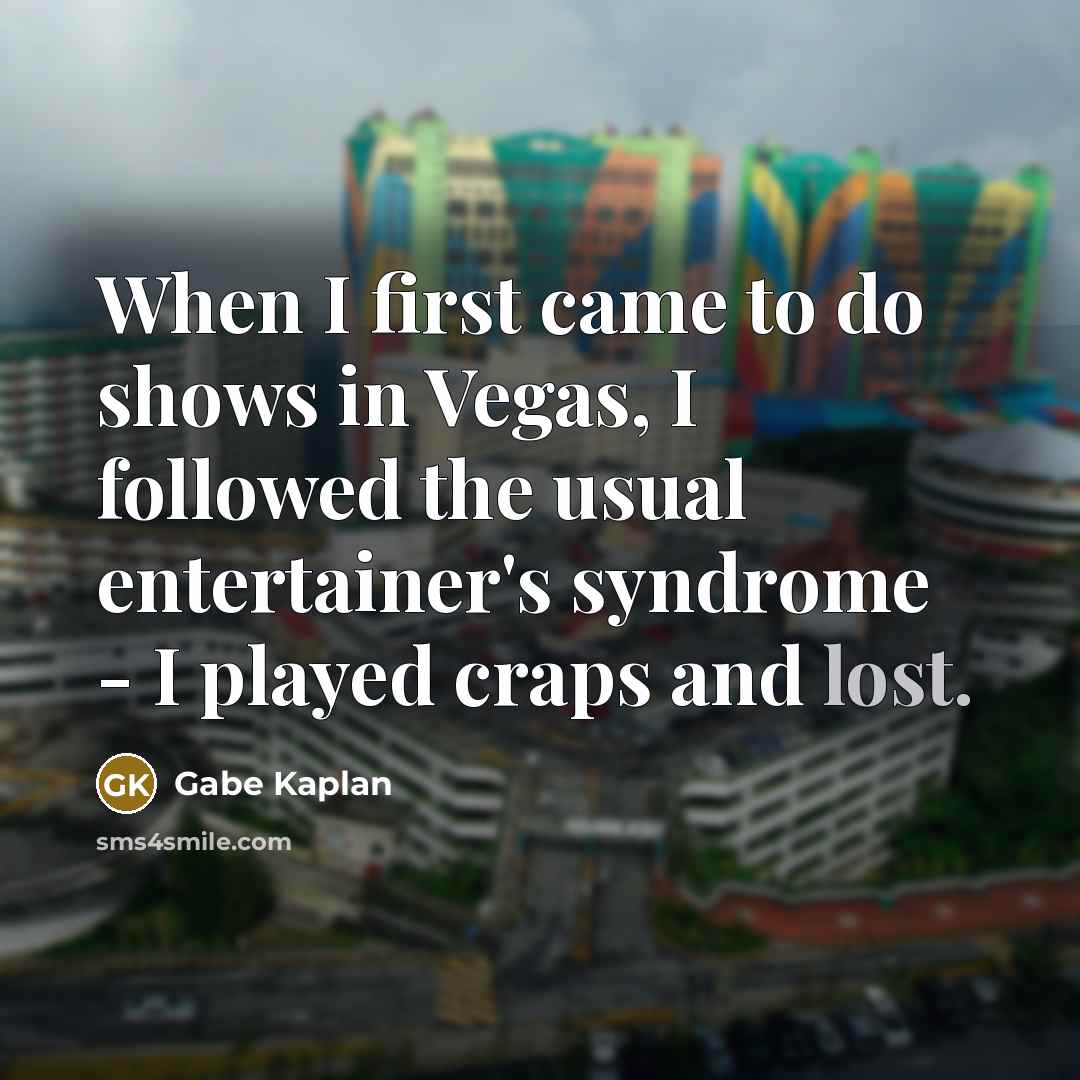 “When I first came to do shows in Vegas, I…” quote by Gabe Kaplan