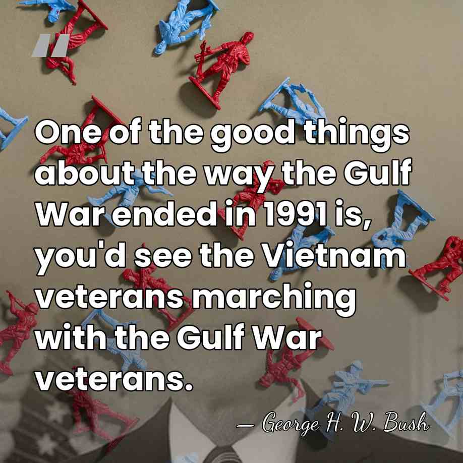 One of the good things about the way the Gulf War ended&hellip; - George H. W. Bush