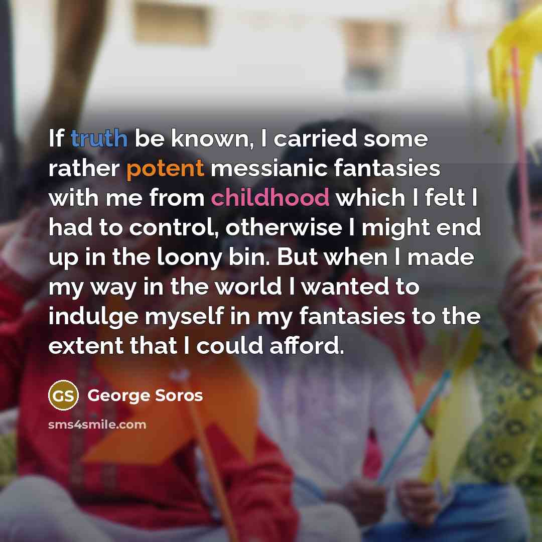 “If truth be known, I carried some rather potent messianic…” quote by George Soros