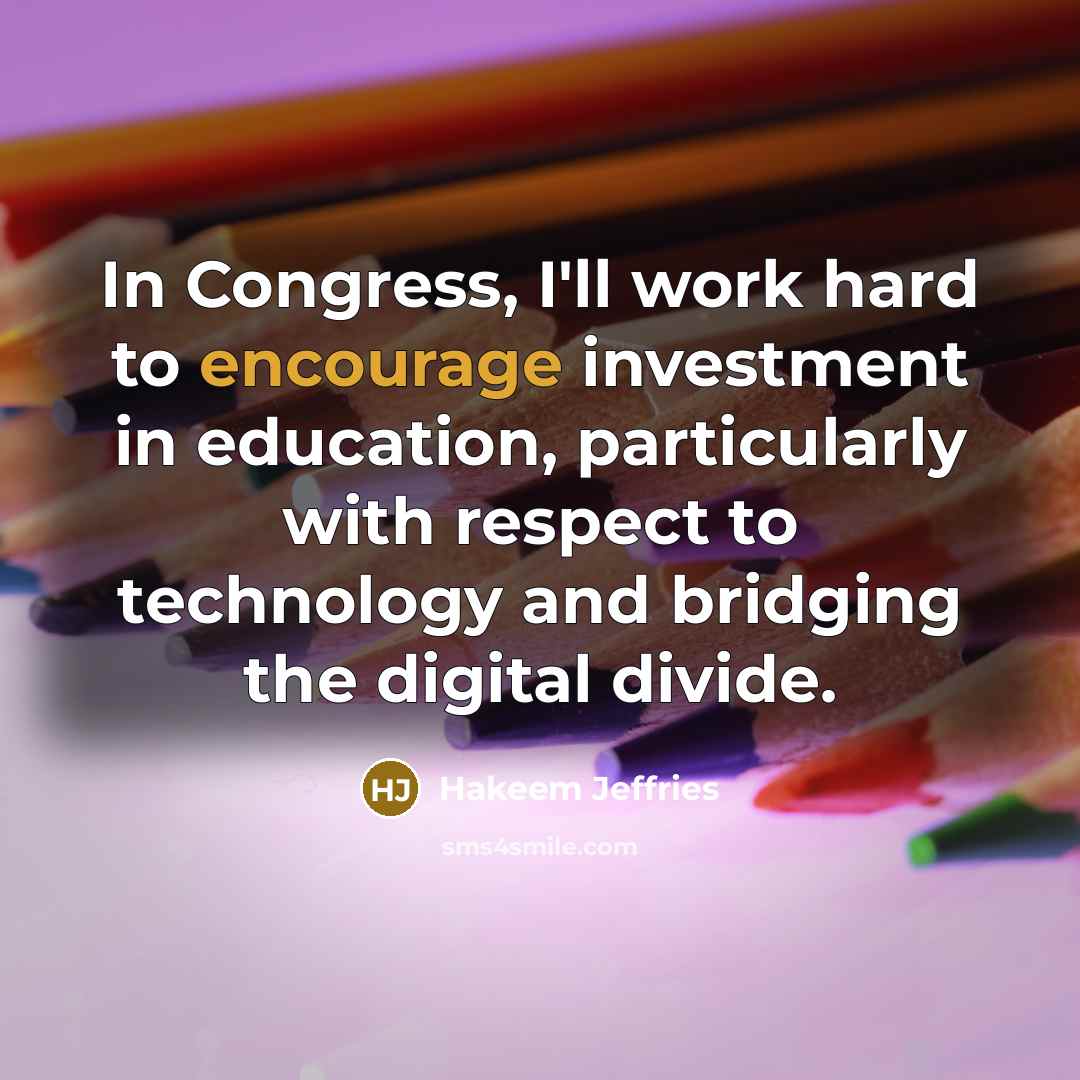 “In Congress, I'll work hard to encourage investment in education,…” quote by Hakeem Jeffries