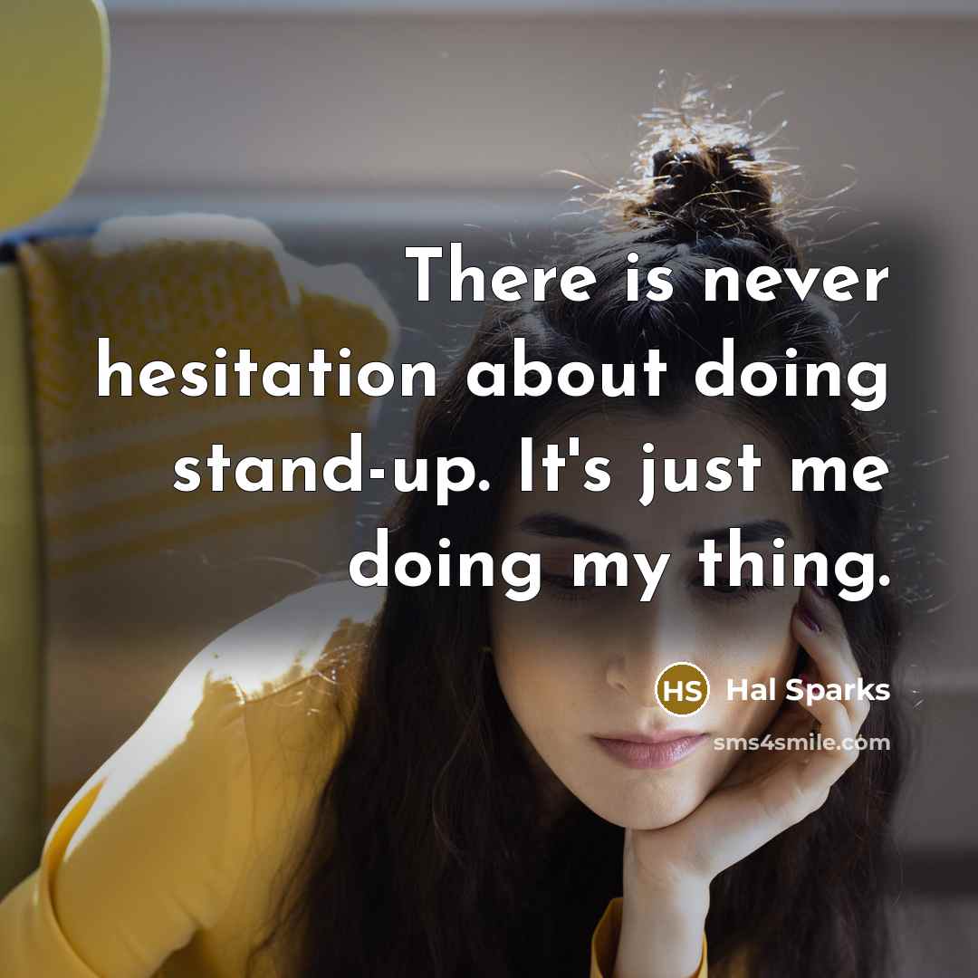 “There is never hesitation about doing stand-up. It's just me…” quote by Hal Sparks
