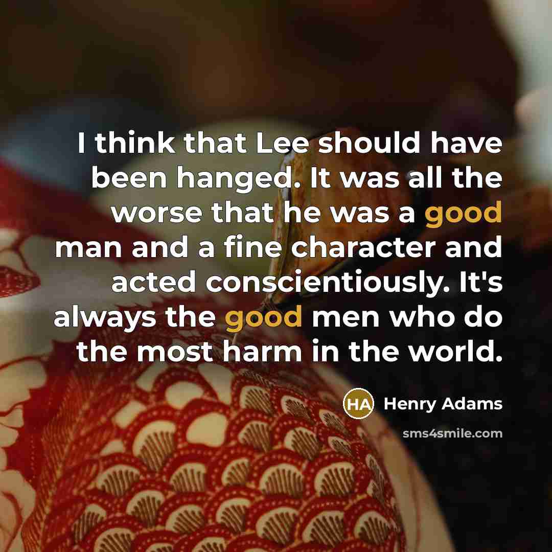 “I think that Lee should have been hanged. It was…” quote by Henry Adams