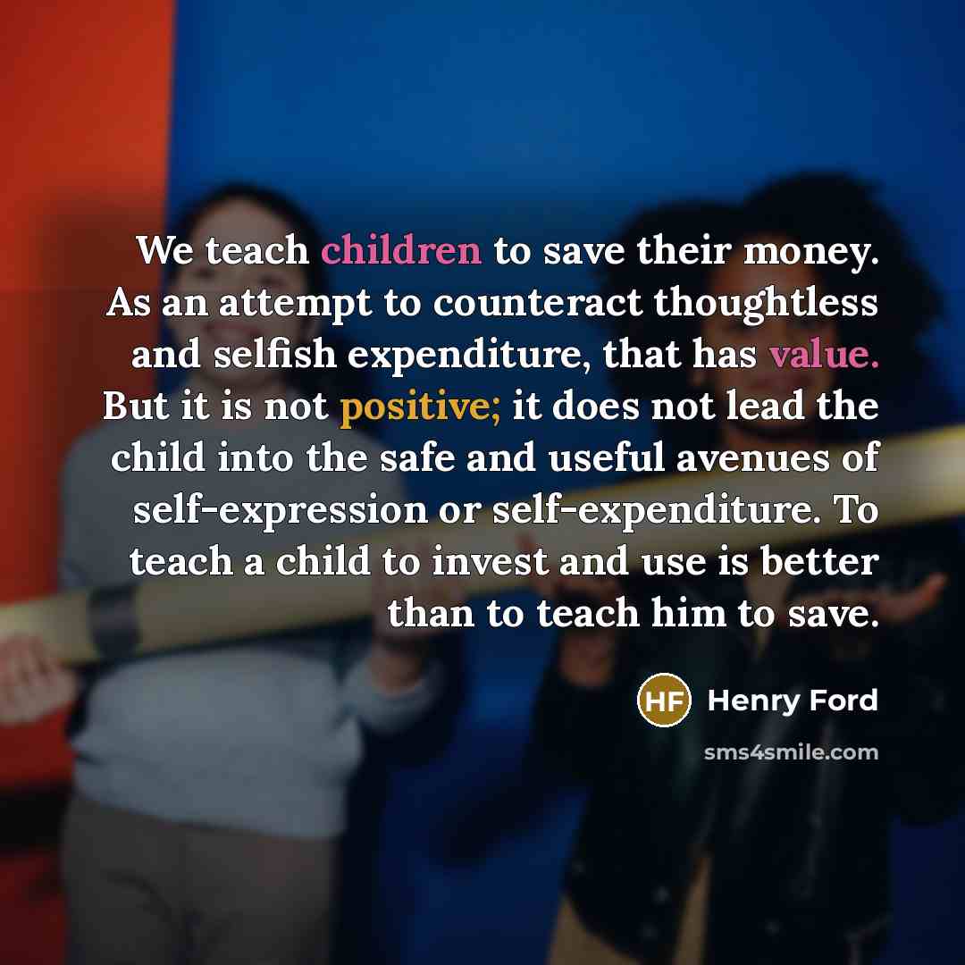 “We teach children to save their money. As an attempt…” quote by Henry Ford