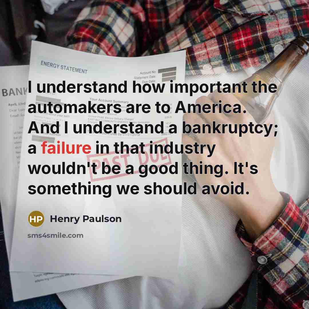 “I understand how important the automakers are to America. And…” quote by Henry Paulson