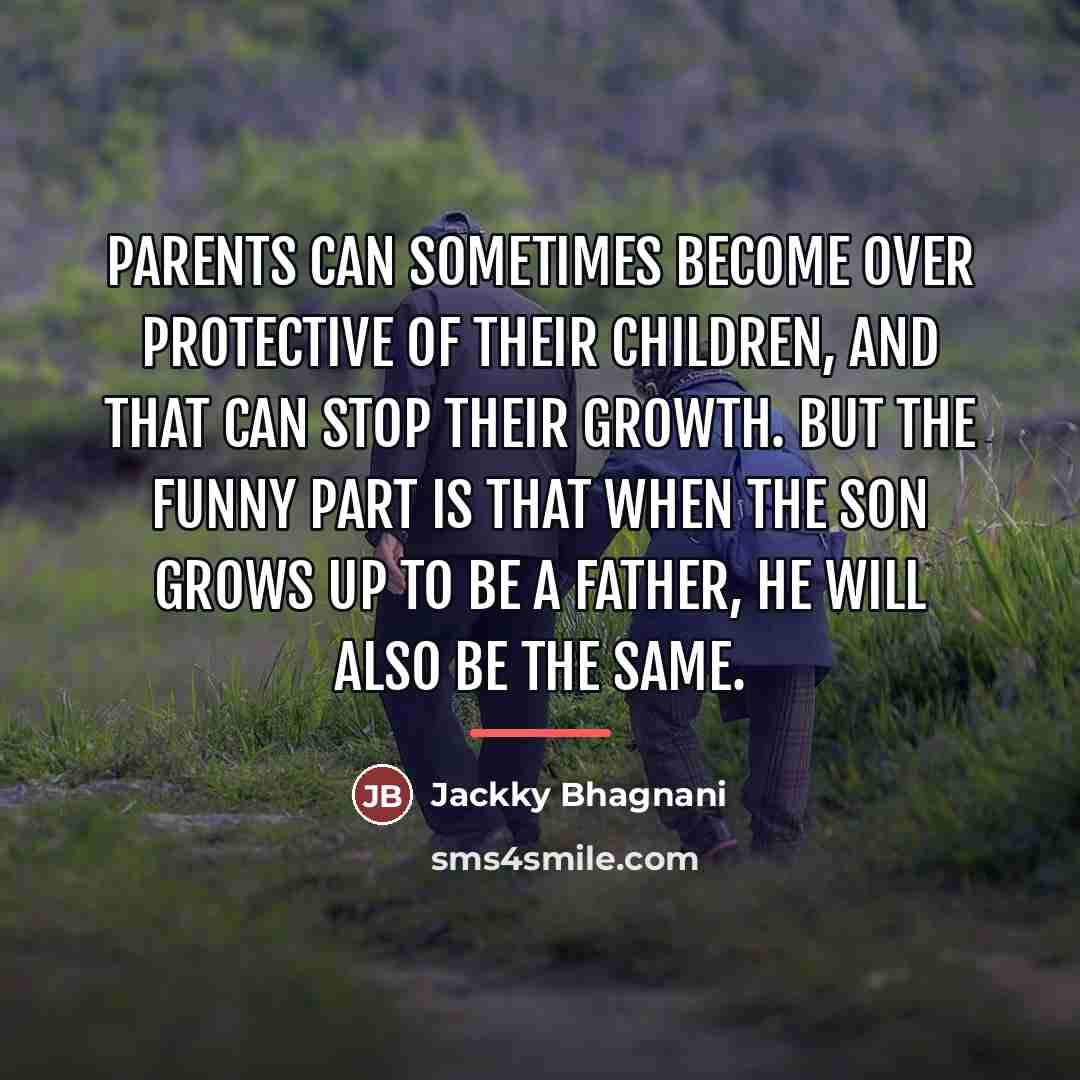 “Parents can sometimes become over protective of their children, and…” quote by Jackky Bhagnani
