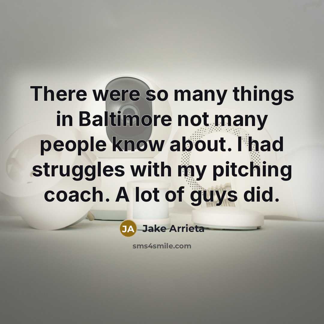 “There were so many things in Baltimore not many people…” quote by Jake Arrieta