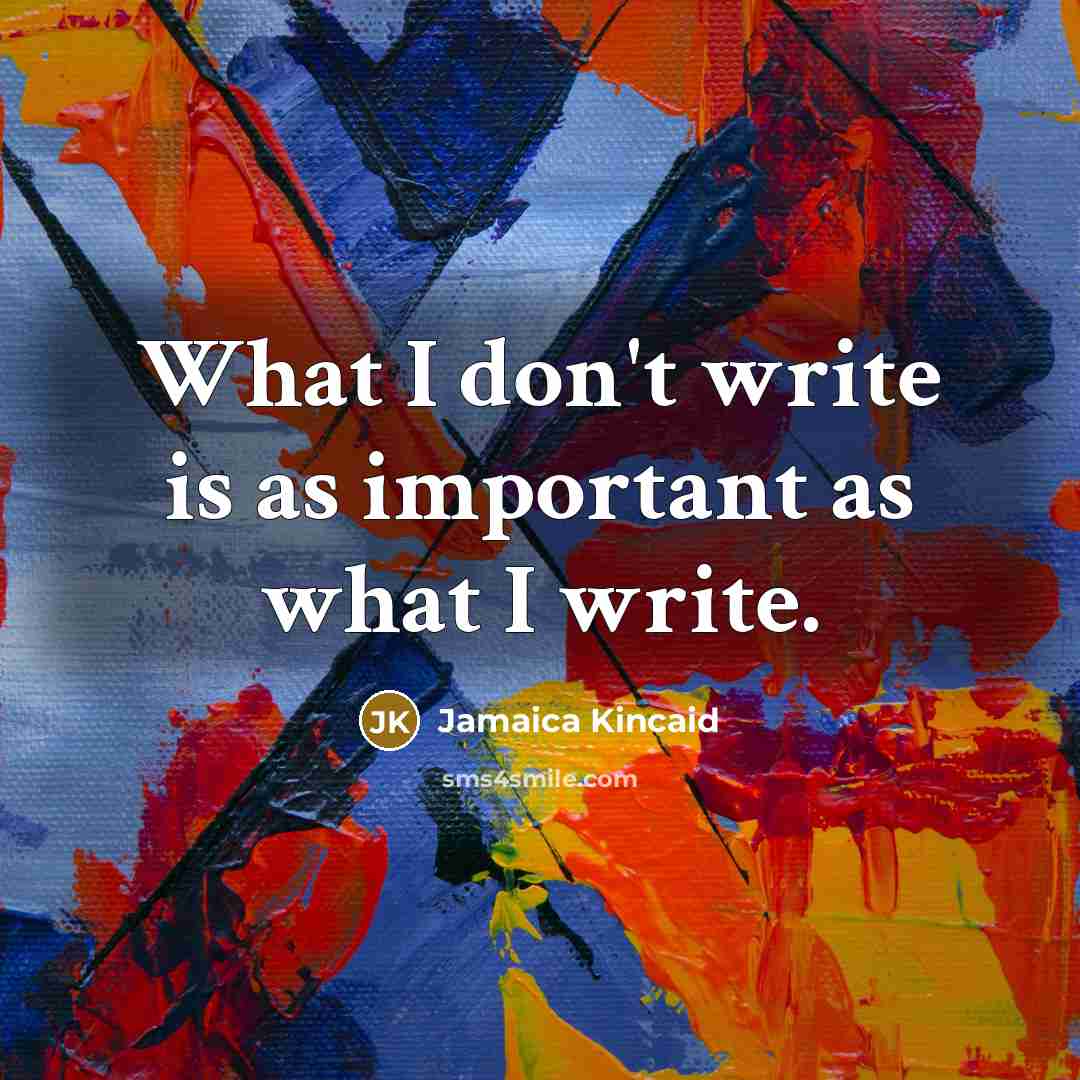 “What I don't write is as important as what I…” quote by Jamaica Kincaid