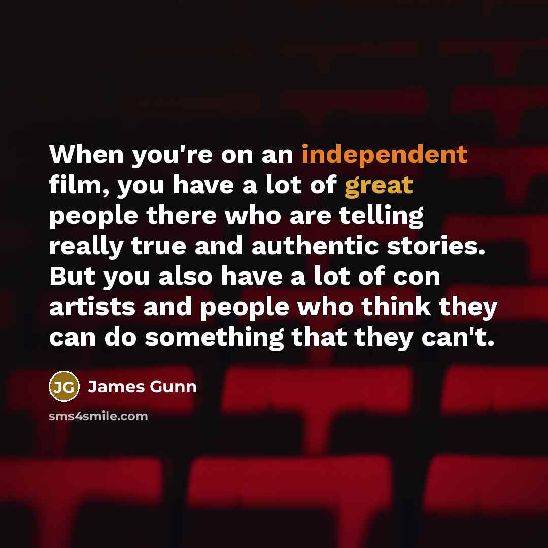 “When you're on an independent film, you have a lot…” quote by James Gunn
