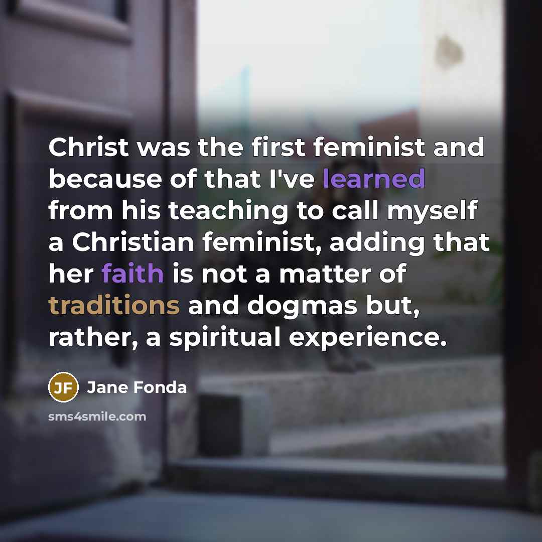 “Christ was the first feminist and because of that I've…” quote by Jane Fonda