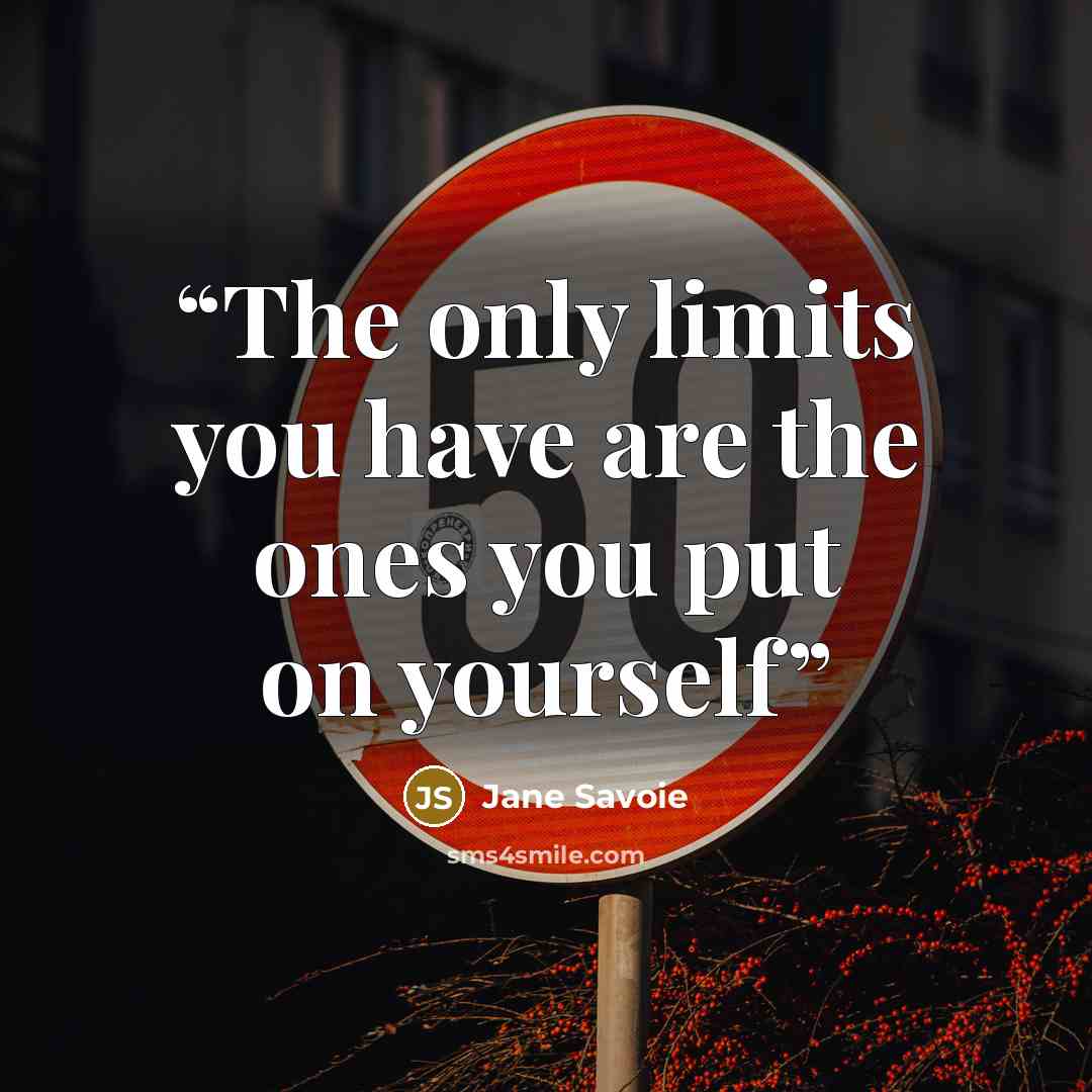 “The only limits you have are the ones you put on yourself” quote by Jane Savoie