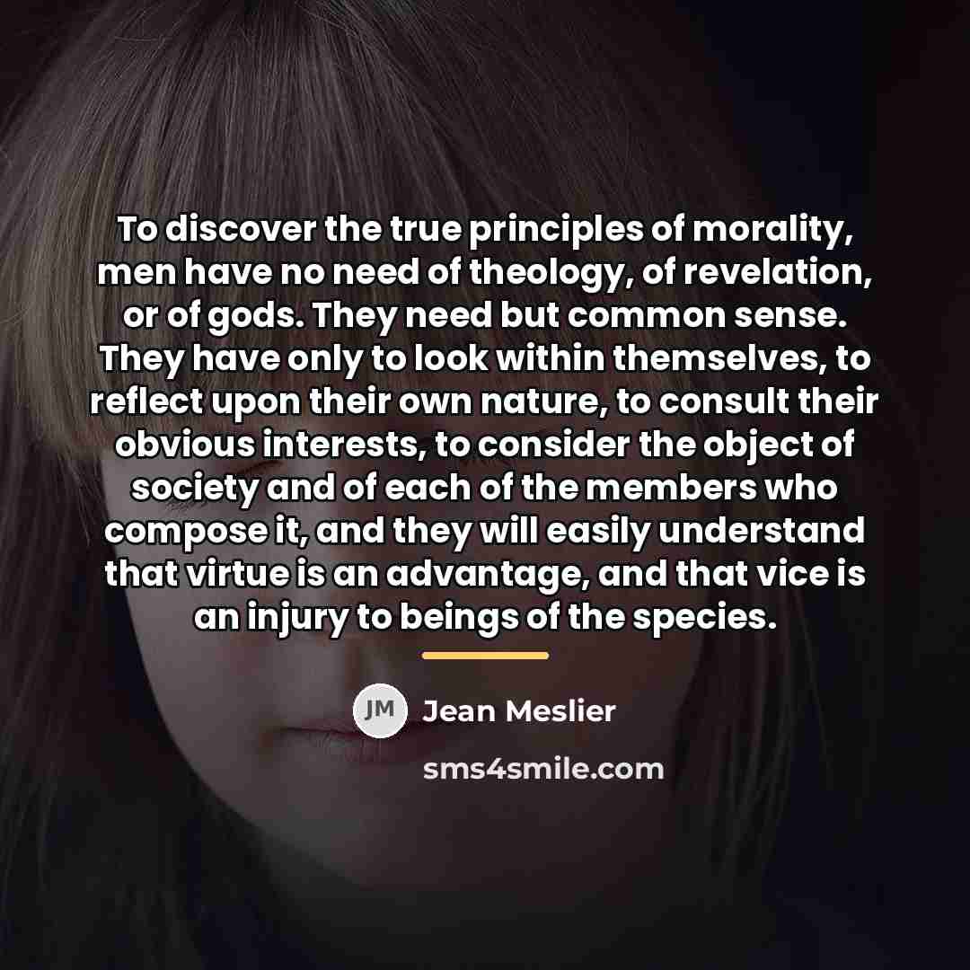 “To discover the true principles of morality, men have no…” quote by Jean Meslier