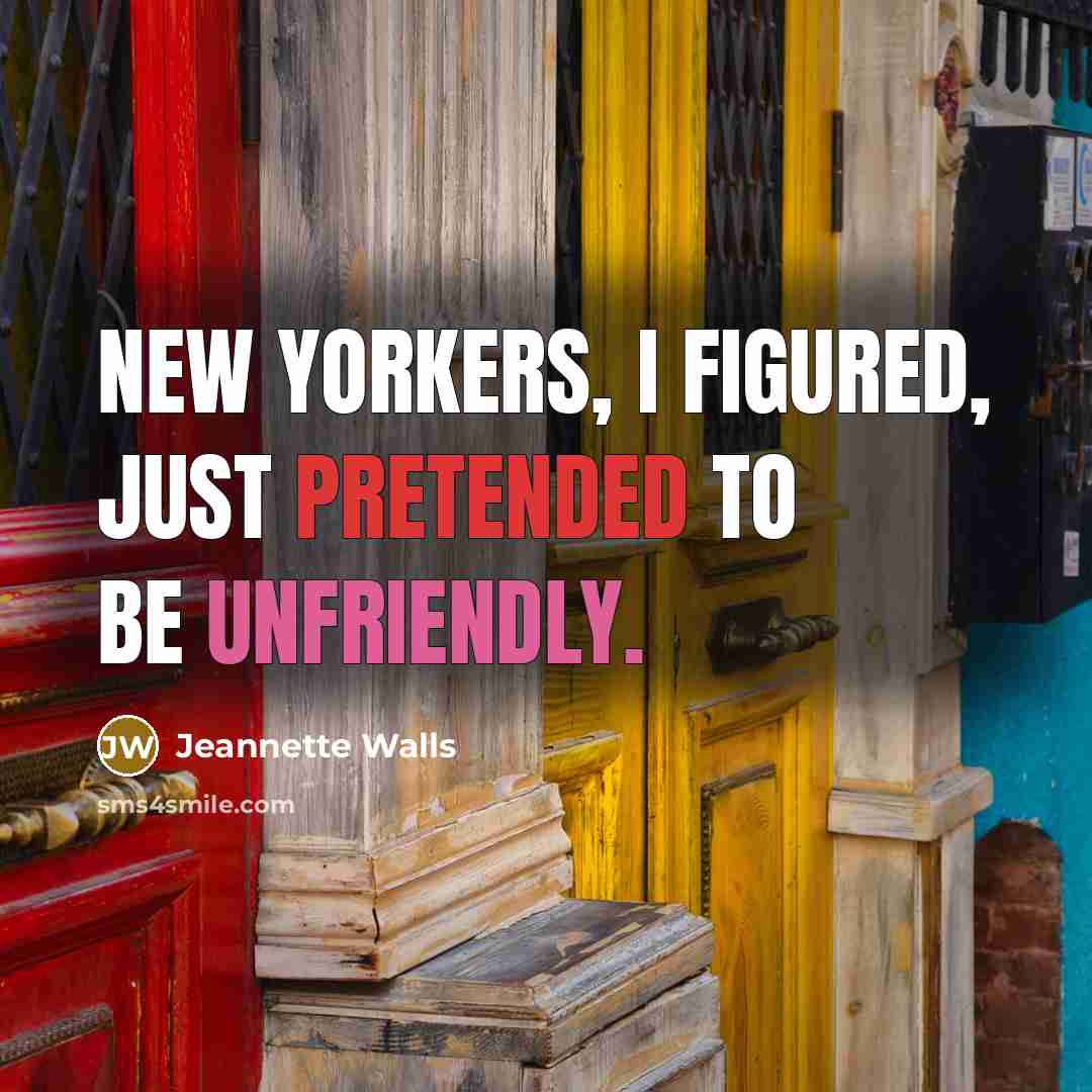 “New Yorkers, I figured, just pretended to be unfriendly.…” quote by Jeannette Walls