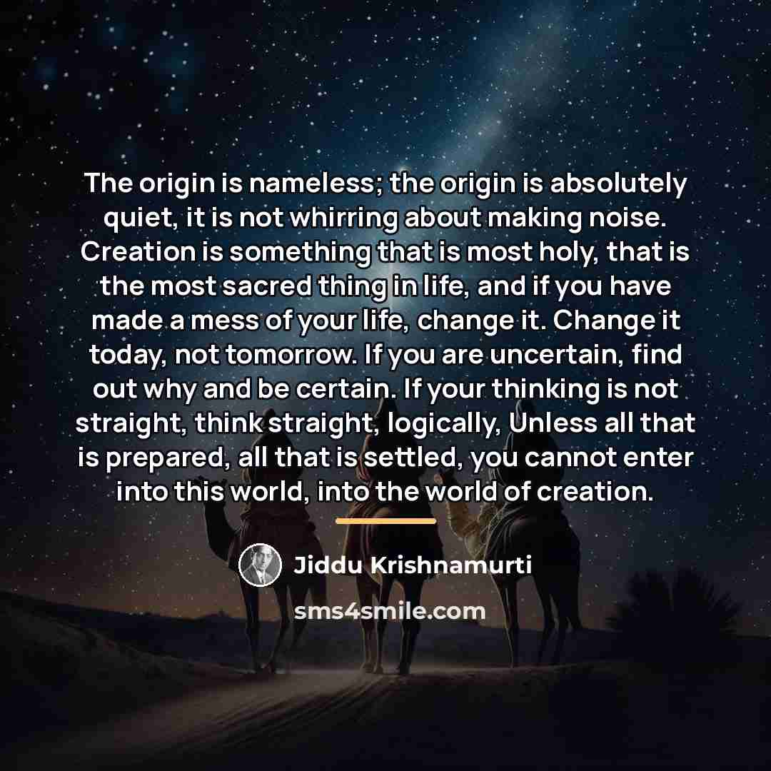 “The origin is nameless; the origin is absolutely quiet, it…” quote by Jiddu Krishnamurti