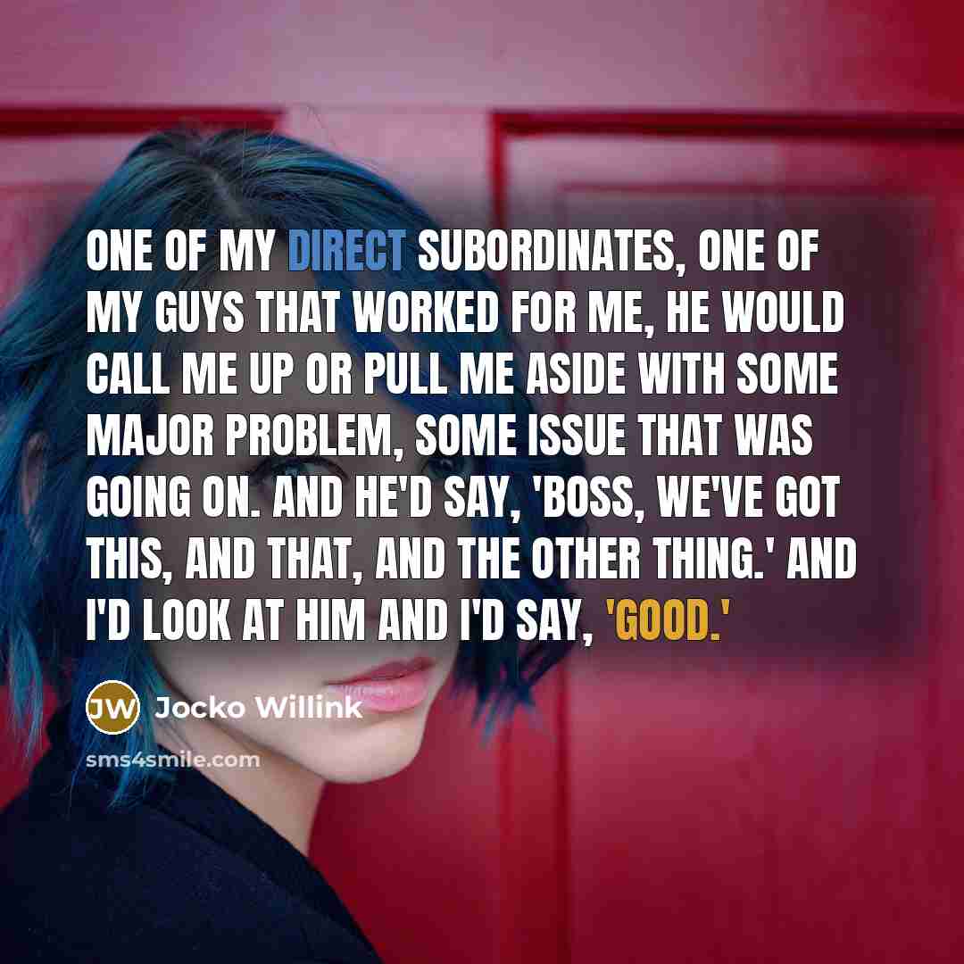 “One of my direct subordinates, one of my guys that…” quote by Jocko Willink