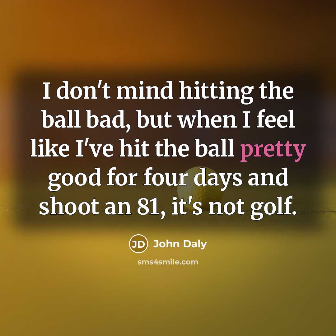 “I don't mind hitting the ball bad, but when I…” quote by John Daly