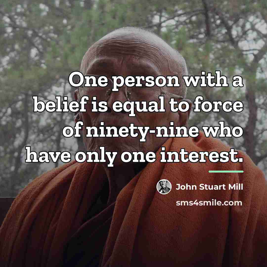 “One person with a belief is equal to force of…” quote by John Stuart Mill