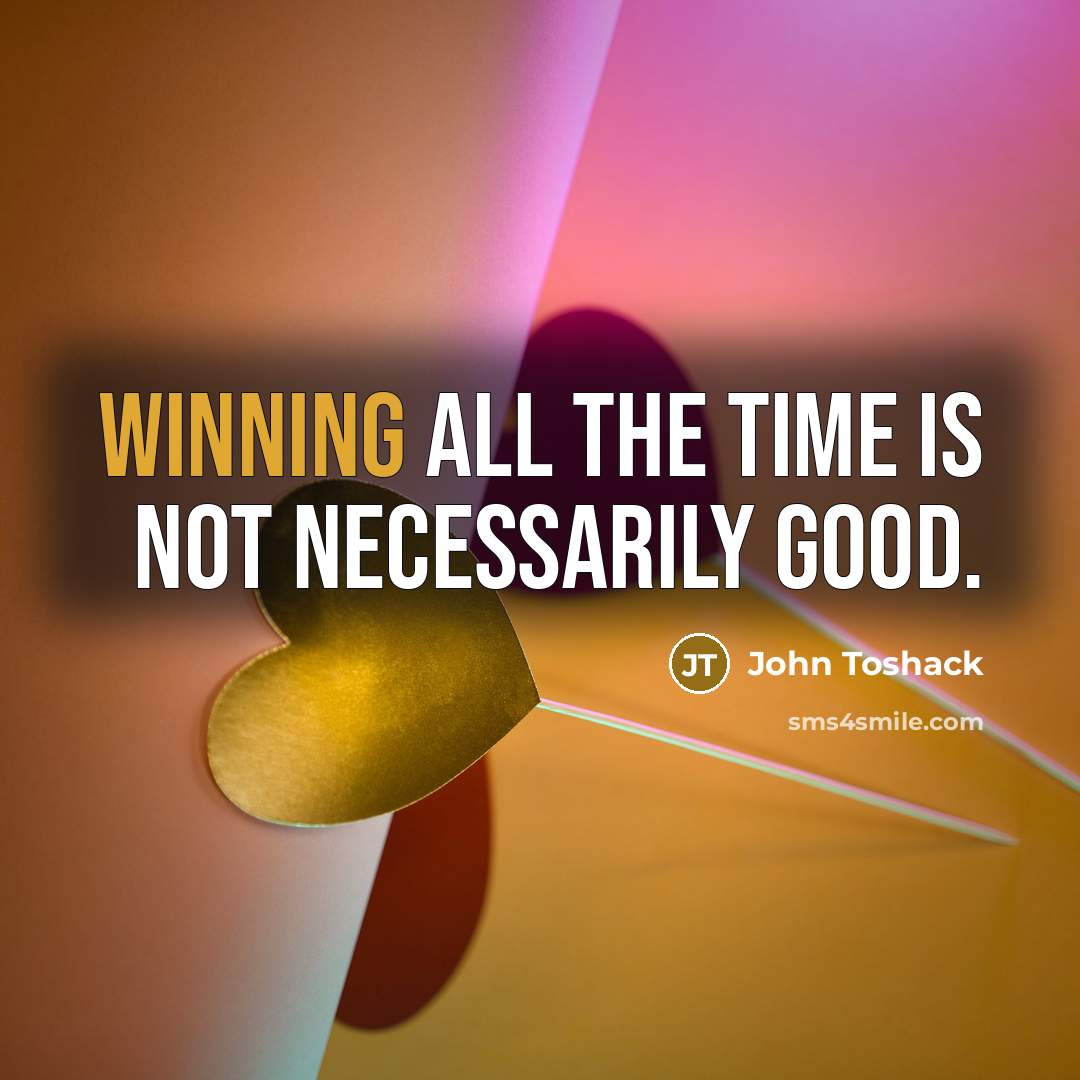 “Winning all the time is not necessarily good.…” quote by John Toshack