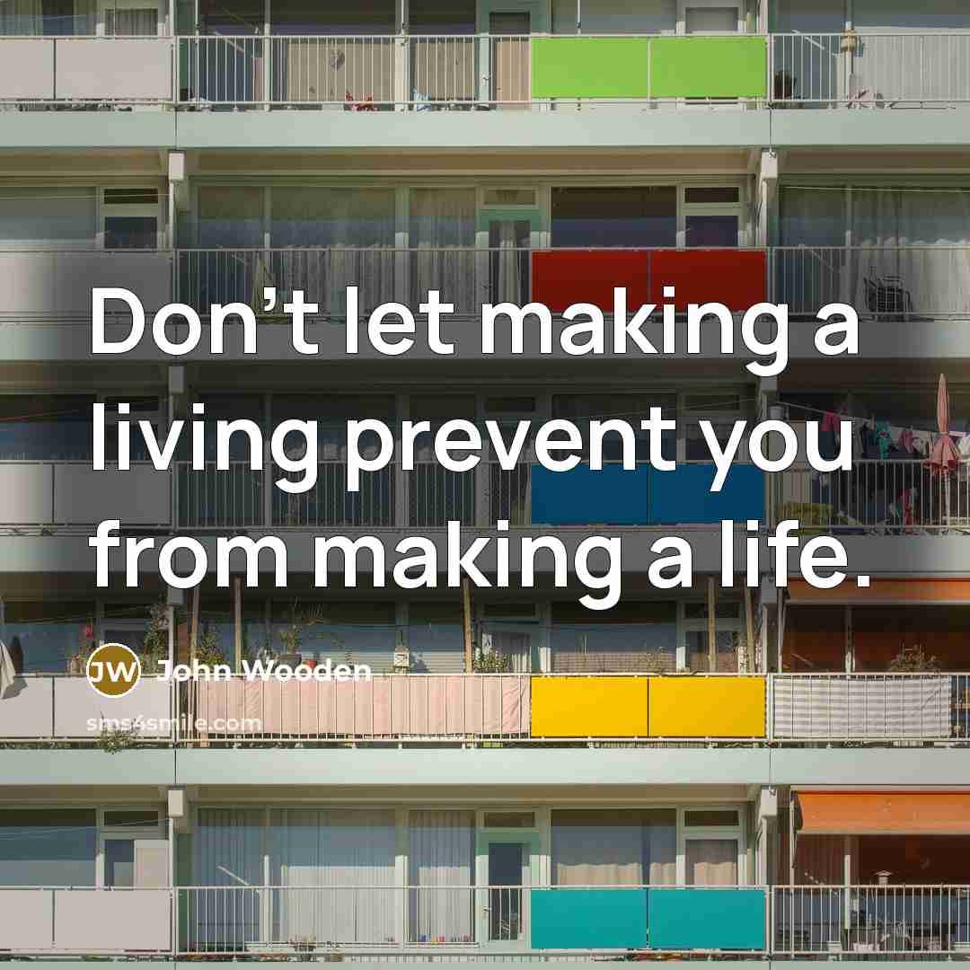 “Don't let making a living prevent you from making a…” quote by John Wooden
