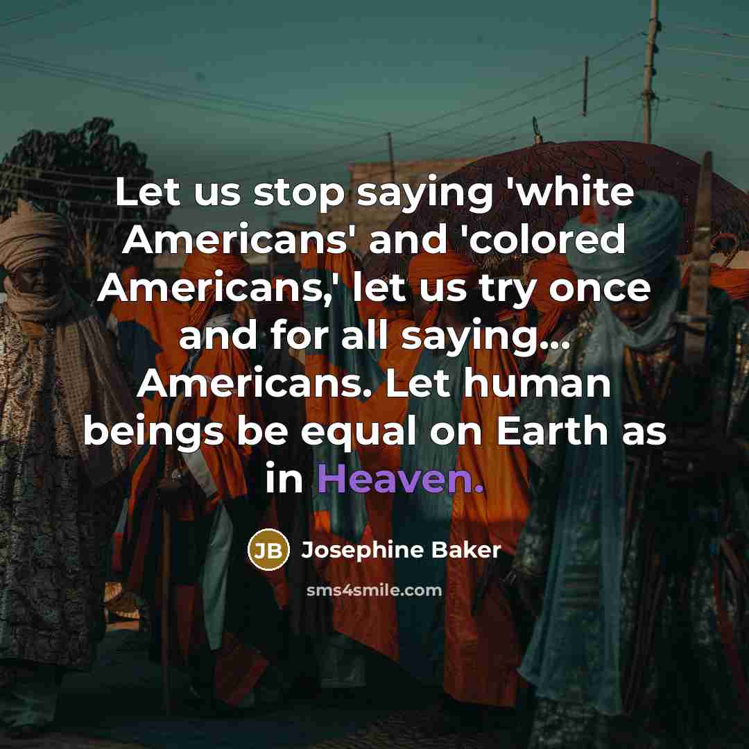 “Let us stop saying 'white Americans' and 'colored Americans,' let…” quote by Josephine Baker