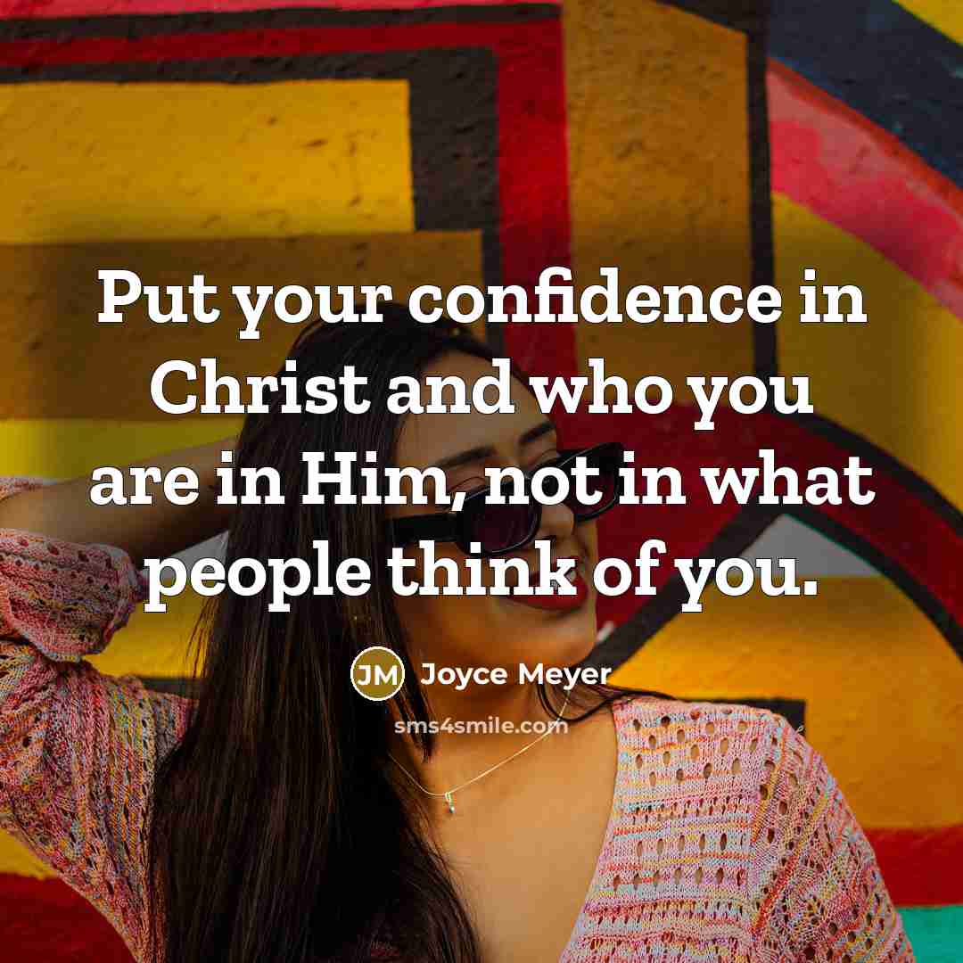 “Put your confidence in Christ and who you are in…” quote by Joyce Meyer