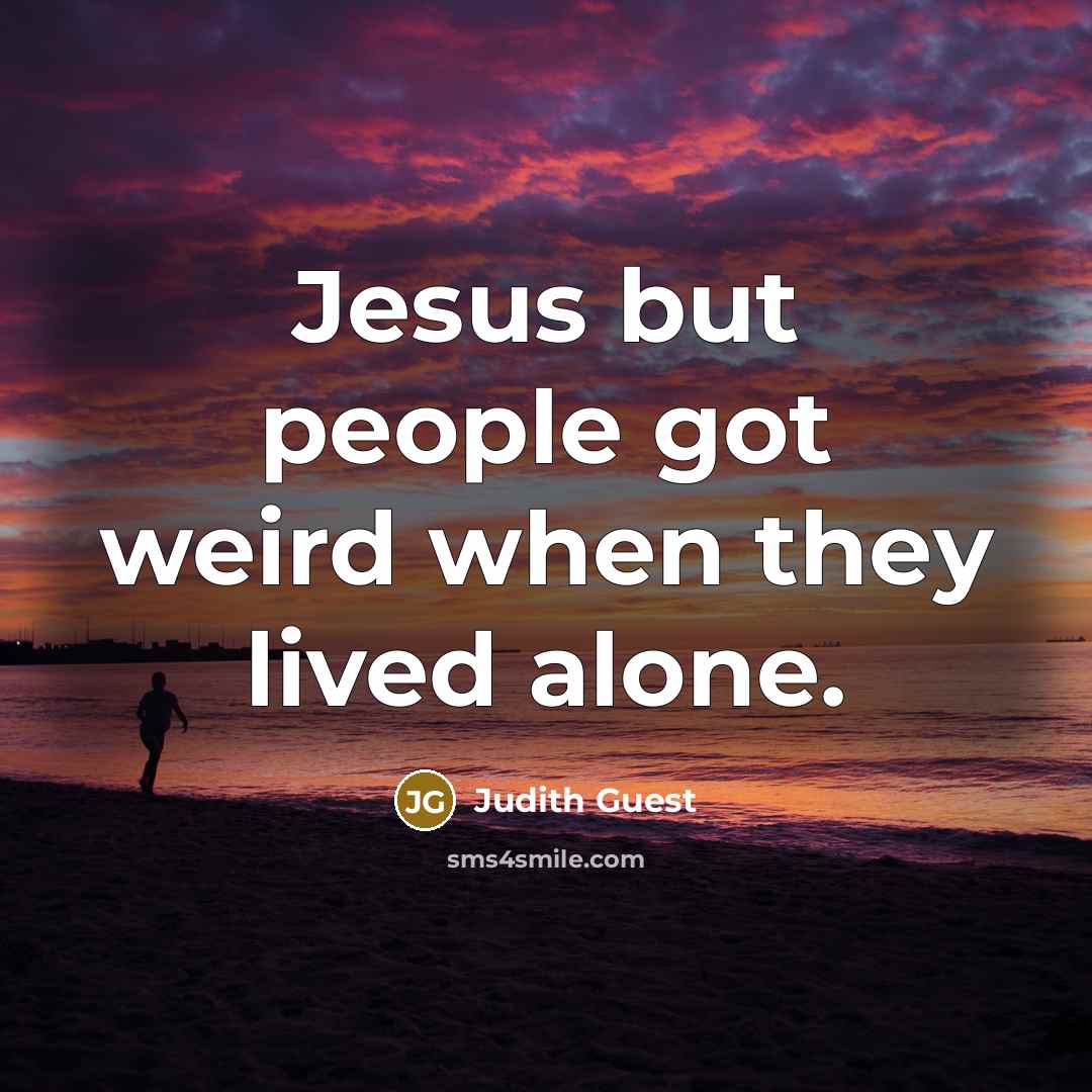 “Jesus but people got weird when they lived alone.…” quote by Judith Guest