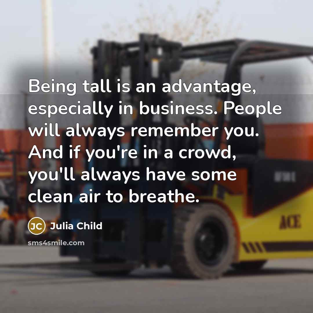 “Being tall is an advantage, especially in business. People will…” quote by Julia Child