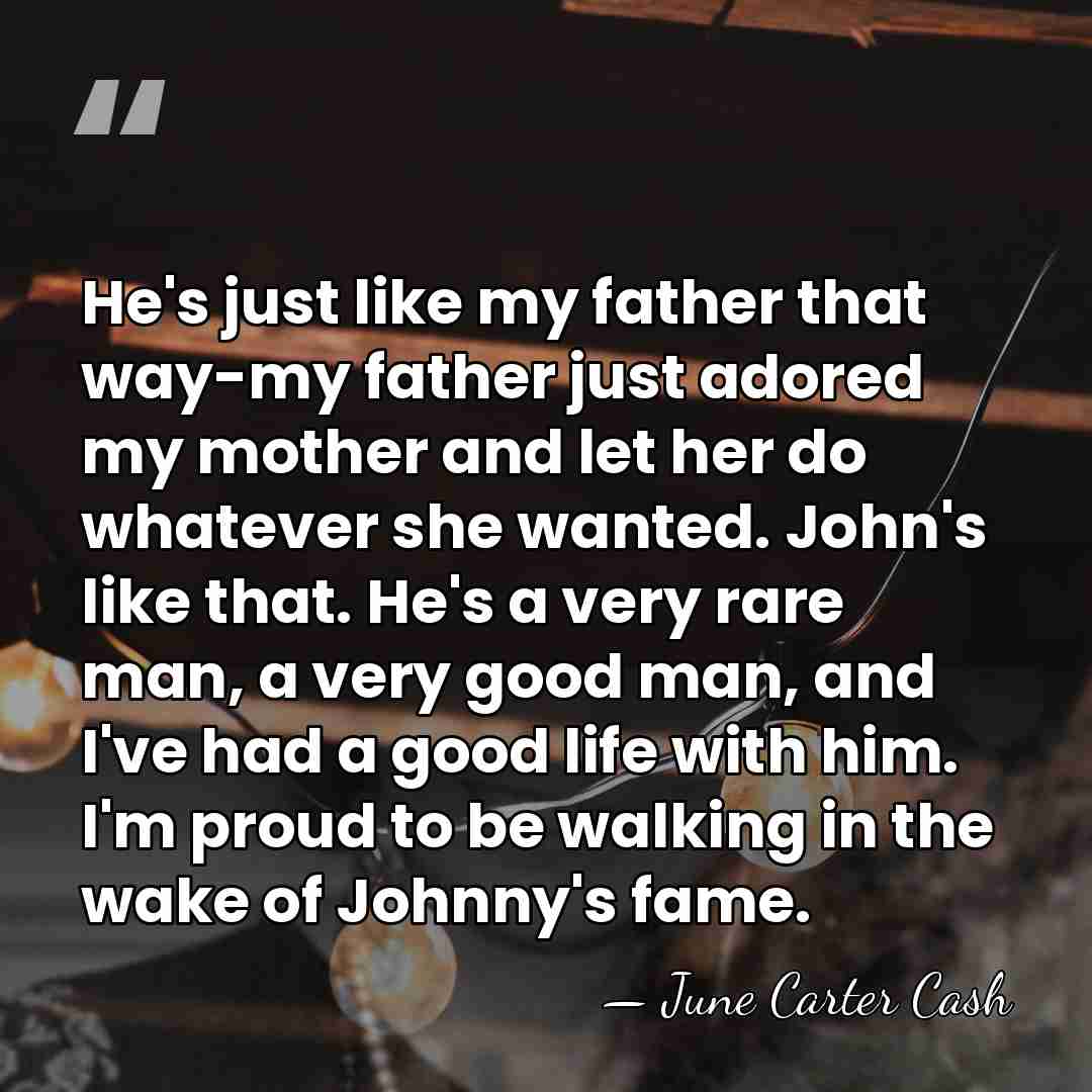 He's just like my father that way-my father just adored my mother&hellip; - June Carter Cash