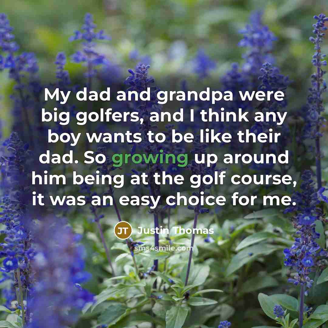 “My dad and grandpa were big golfers, and I think…” quote by Justin Thomas
