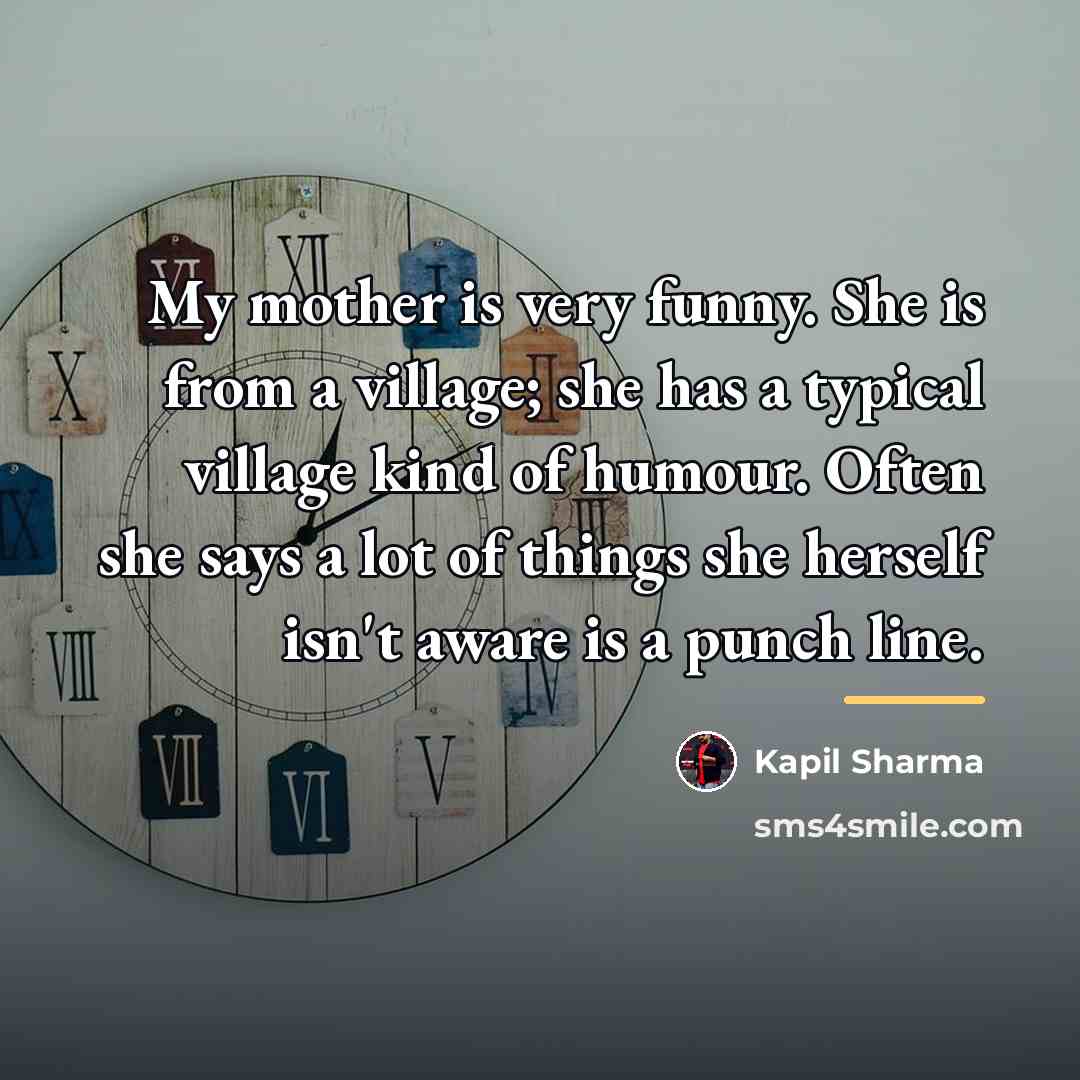 “My mother is very funny. She is from a village;…” quote by Kapil Sharma