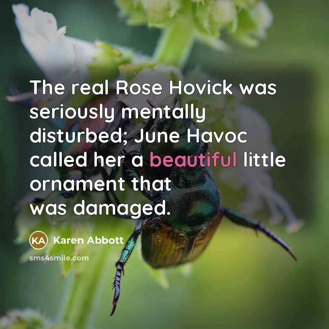 “The real Rose Hovick was seriously mentally disturbed; June Havoc…” quote by Karen Abbott