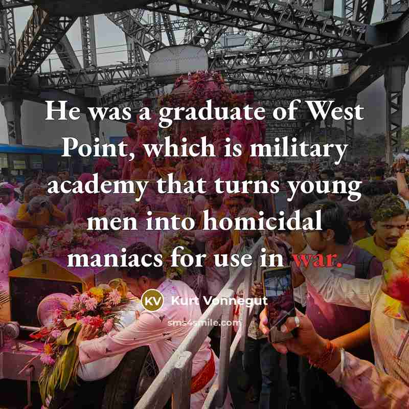 “He was a graduate of West Point, which is military…” quote by Kurt Vonnegut