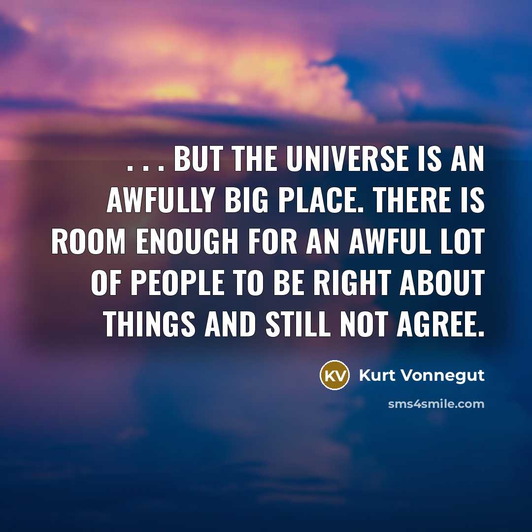 “. . . but the Universe is an awfully big…” quote by Kurt Vonnegut
