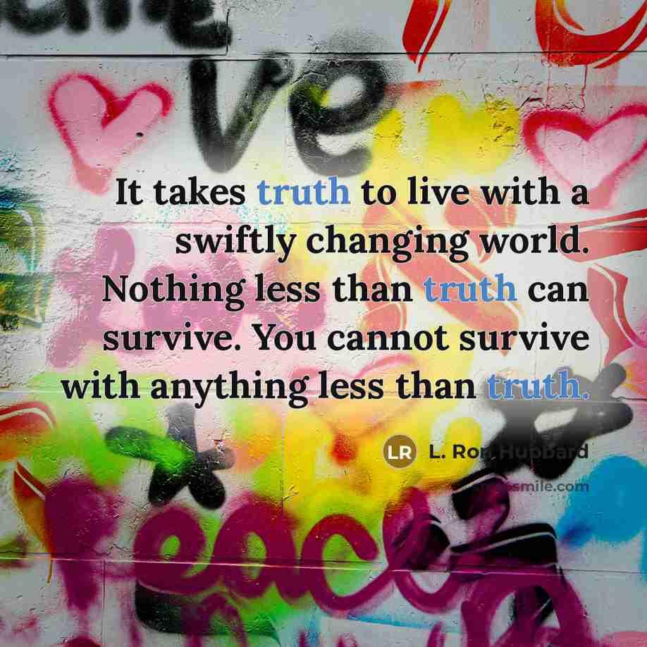 “It takes truth to live with a swiftly changing world.…” quote by L. Ron Hubbard
