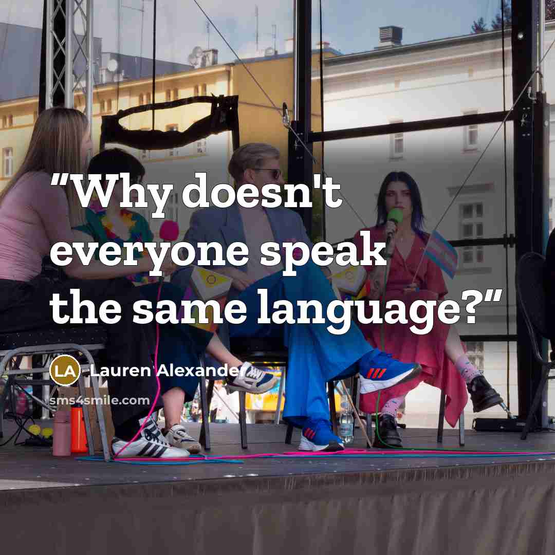 “Why doesn't everyone speak the same language?” quote by Lauren Alexander
