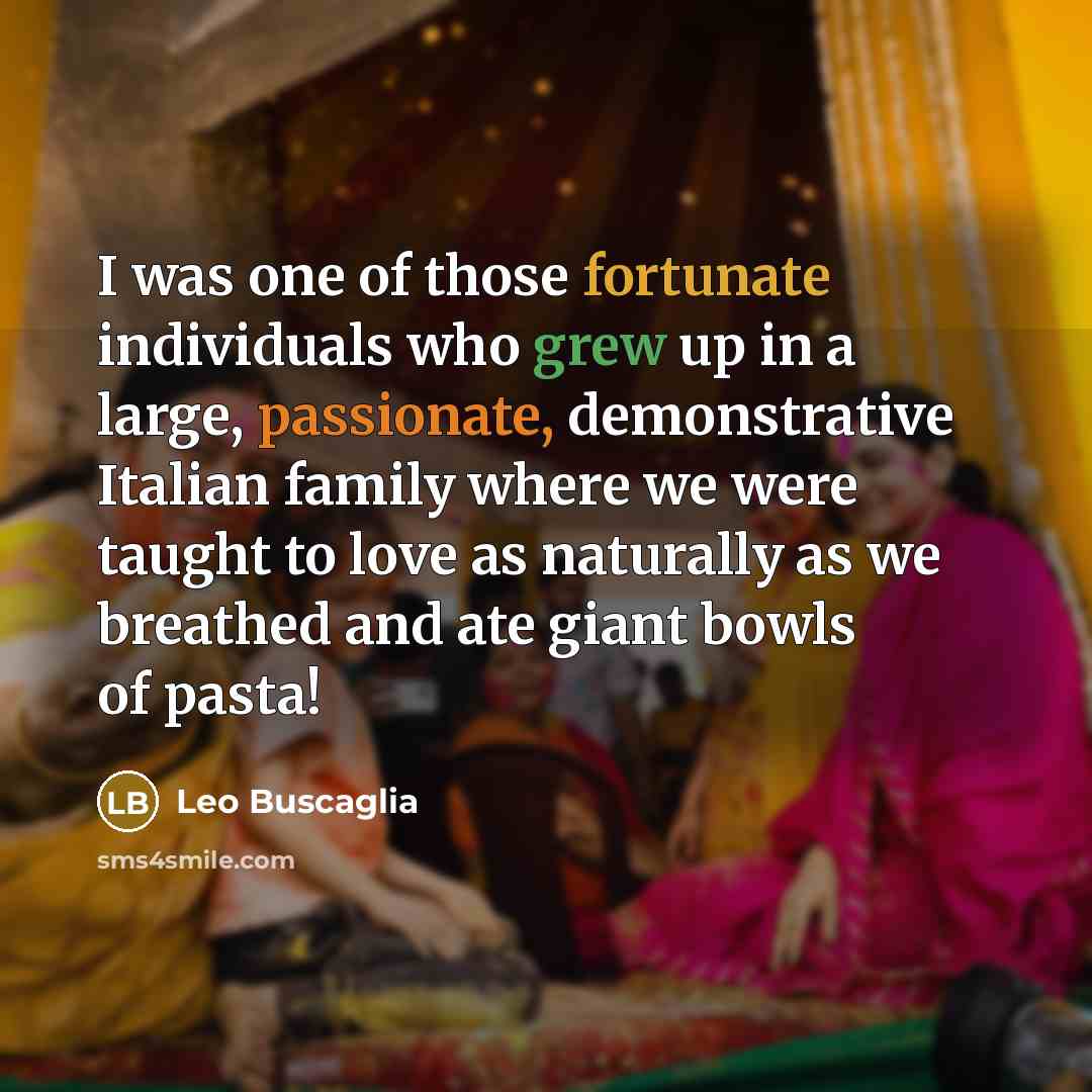 “I was one of those fortunate individuals who grew up…” quote by Leo Buscaglia