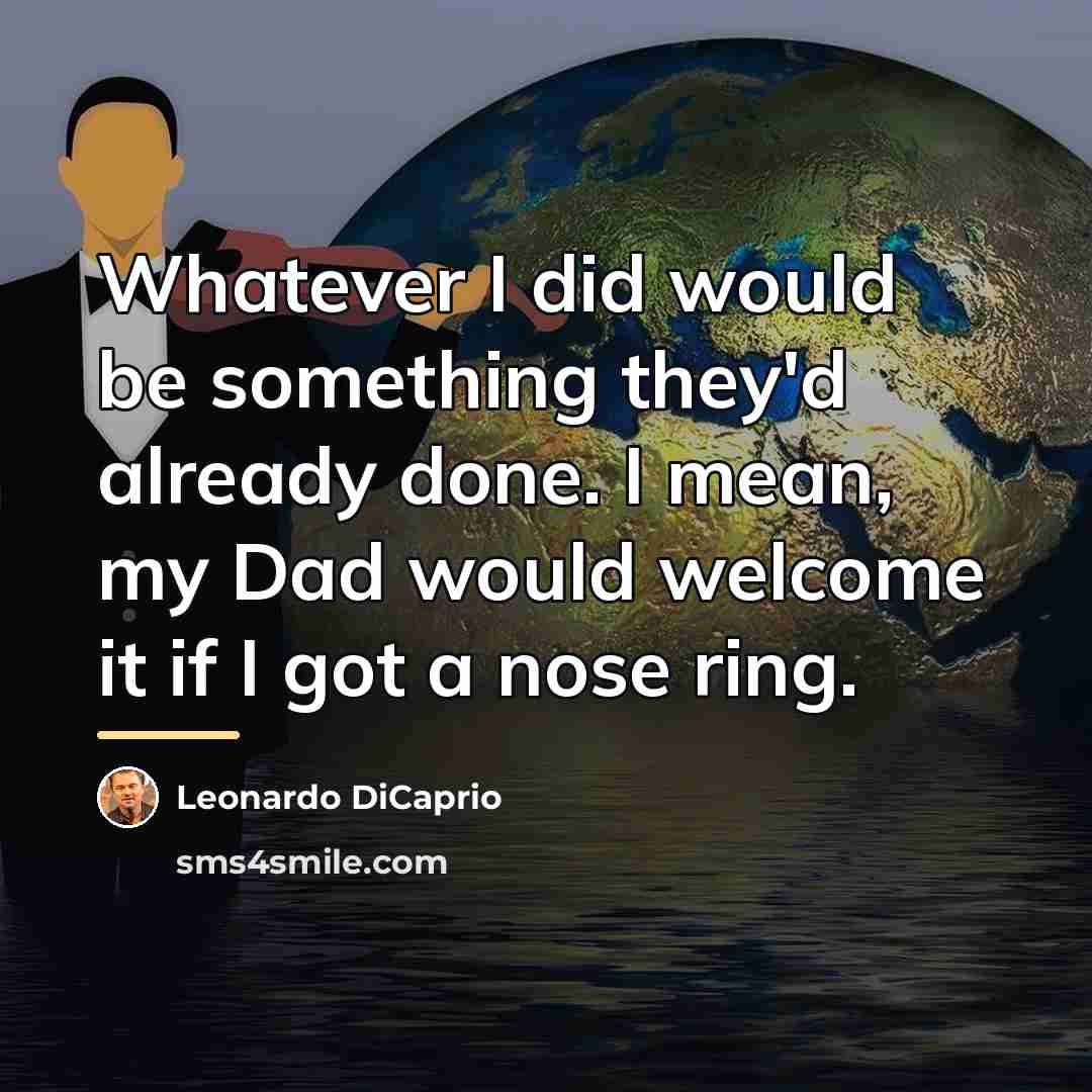 “Whatever I did would be something they'd already done. I…” quote by Leonardo DiCaprio