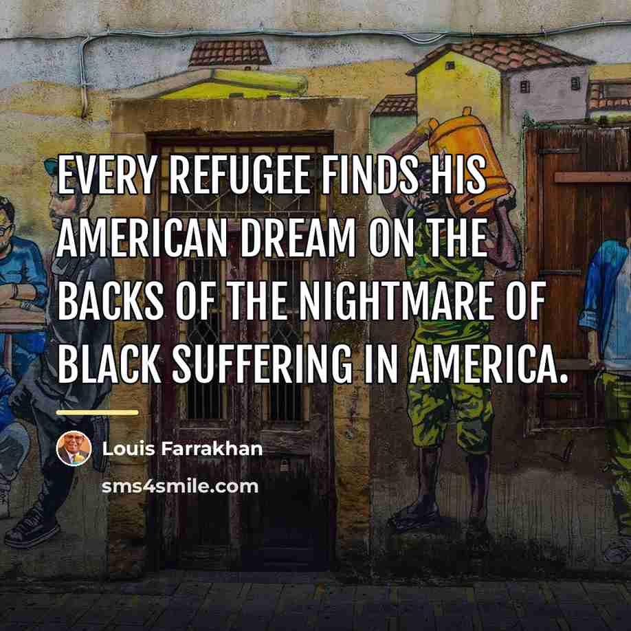 “Every refugee finds his American dream on the backs of…” quote by Louis Farrakhan