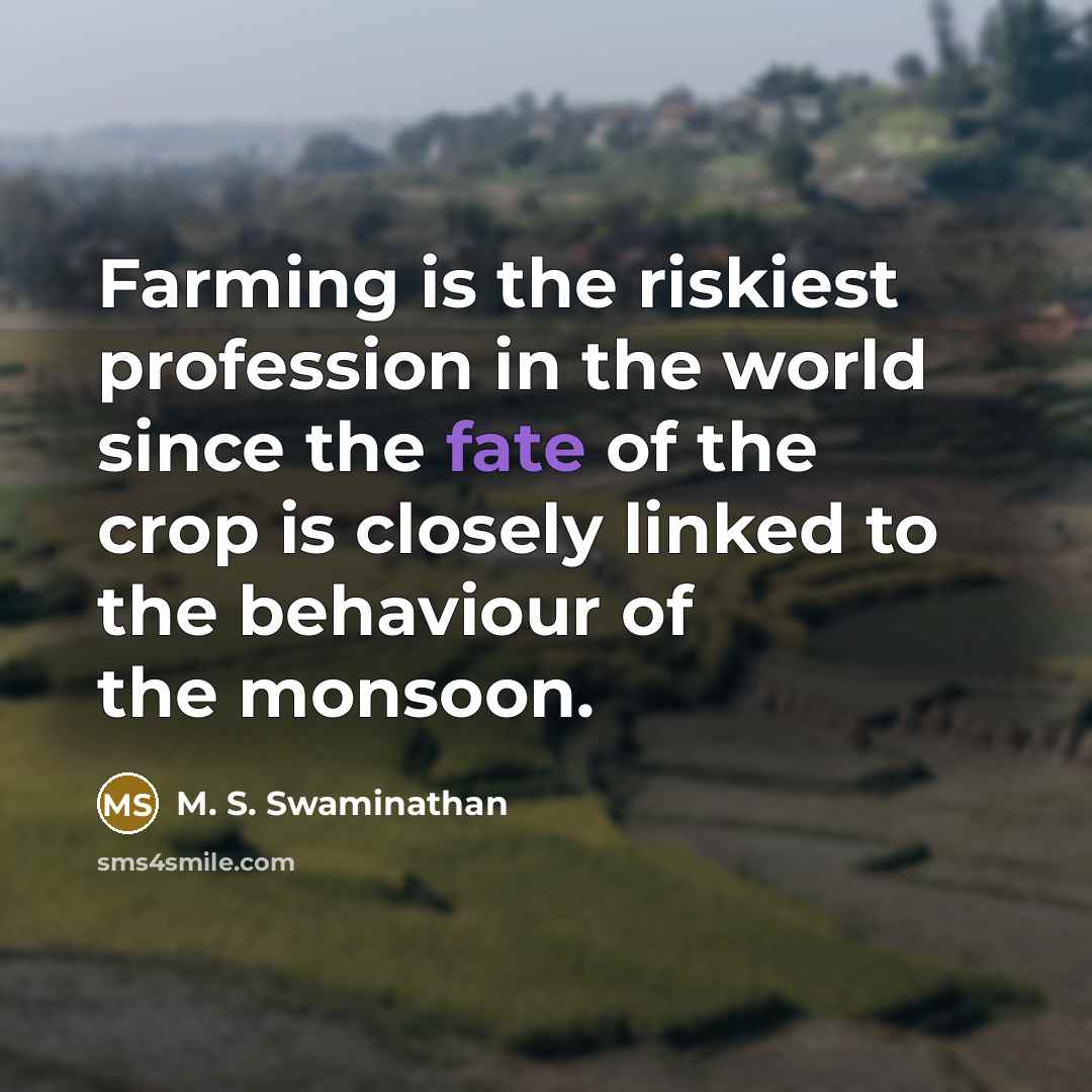 “Farming is the riskiest profession in the world since the…” quote by M. S. Swaminathan