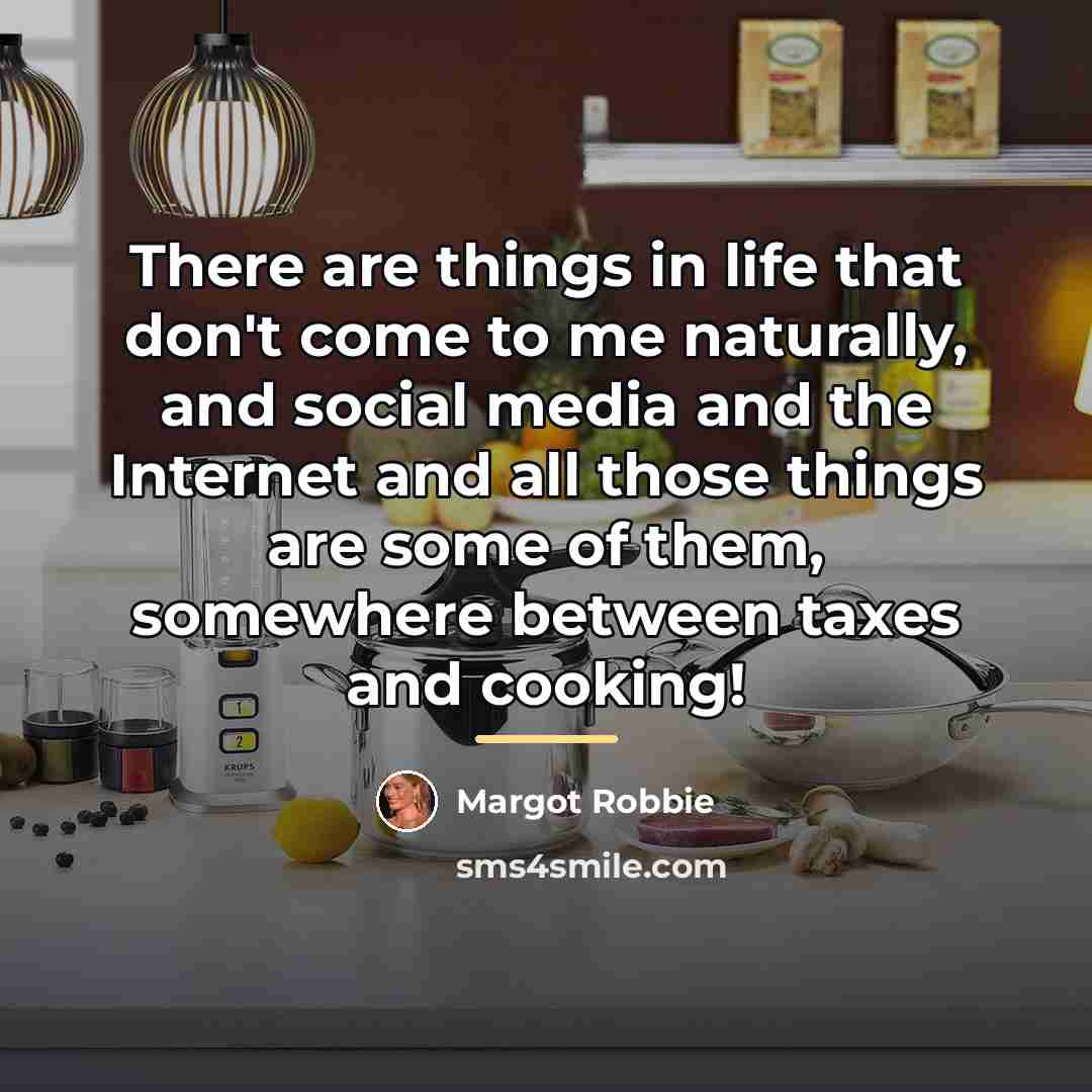 “There are things in life that don't come to me…” quote by Margot Robbie