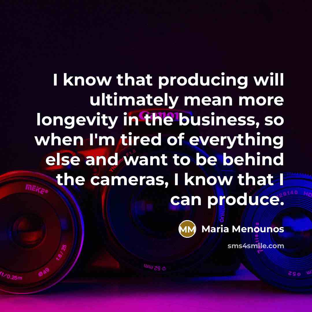 “I know that producing will ultimately mean more longevity in…” quote by Maria Menounos