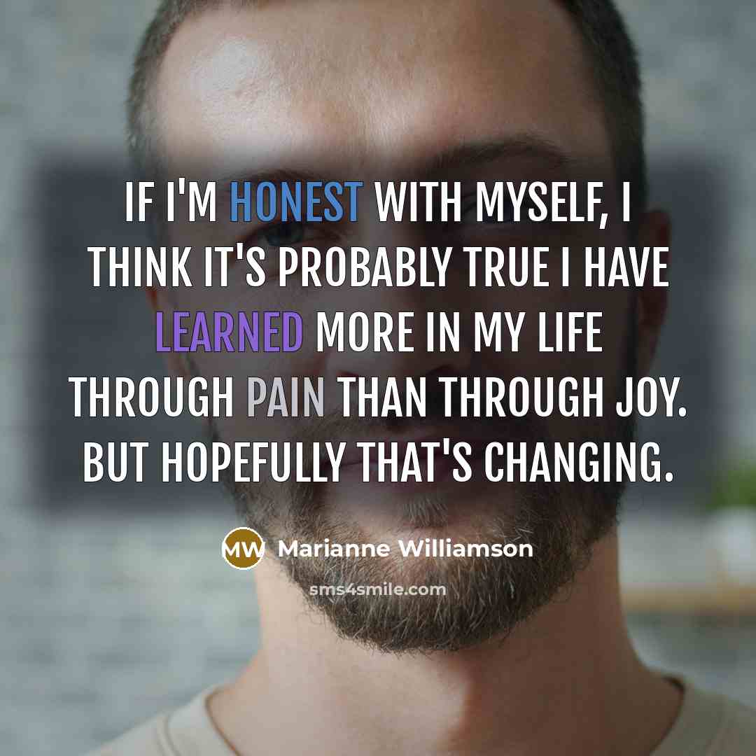 “If I'm honest with myself, I think it's probably true…” quote by Marianne Williamson