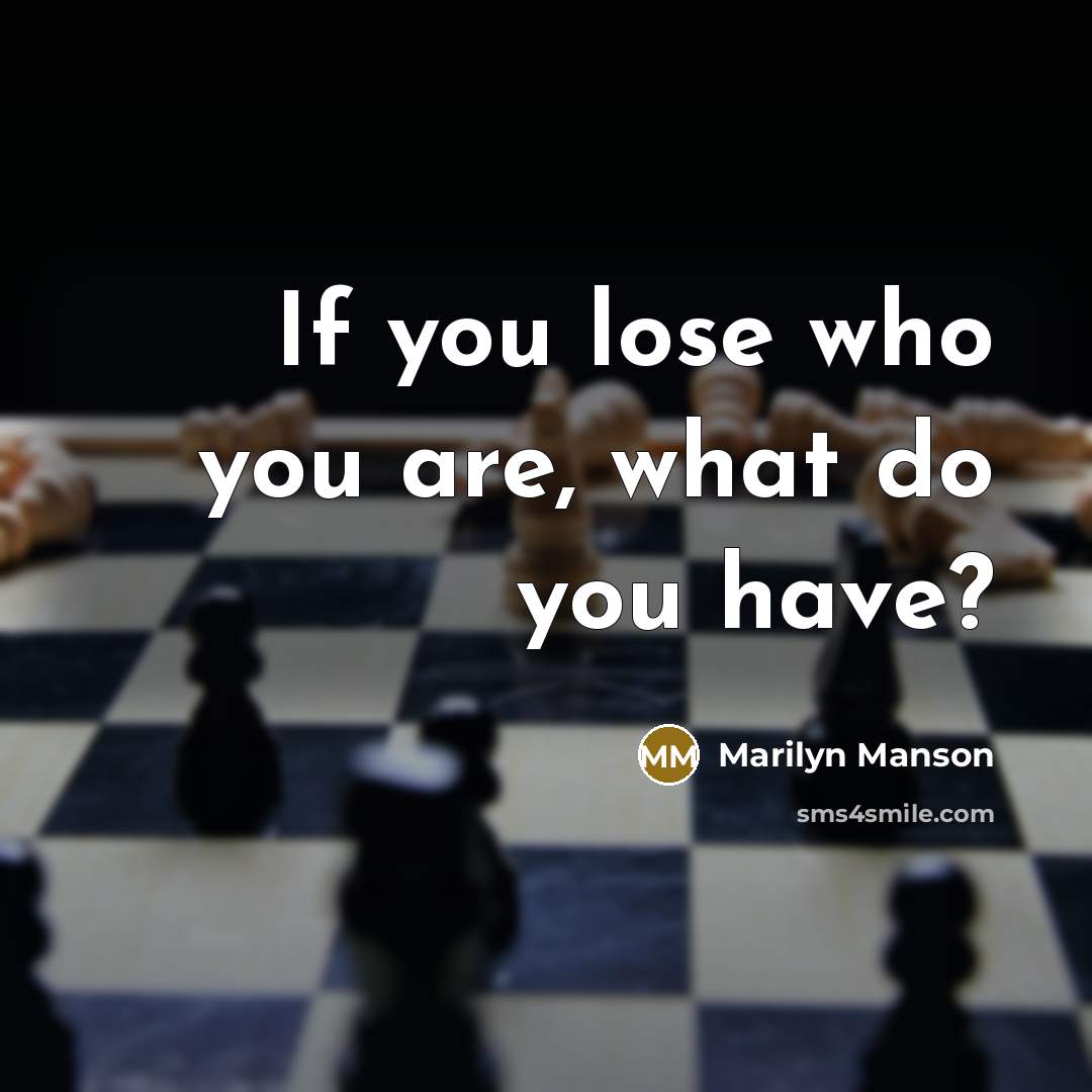 “If you lose who you are, what do you have?…” quote by Marilyn Manson