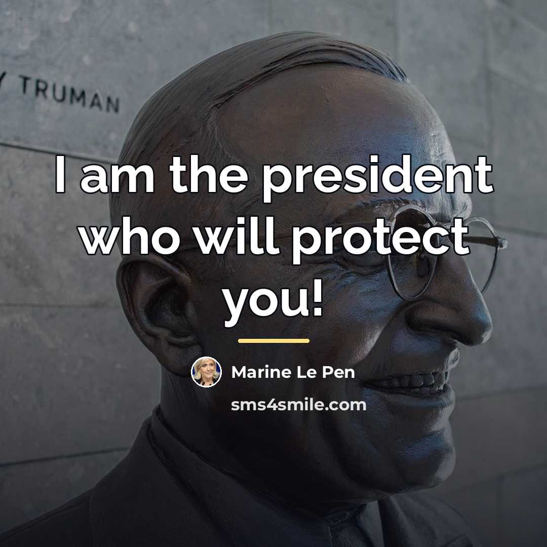 “I am the president who will protect you!…” quote by Marine Le Pen
