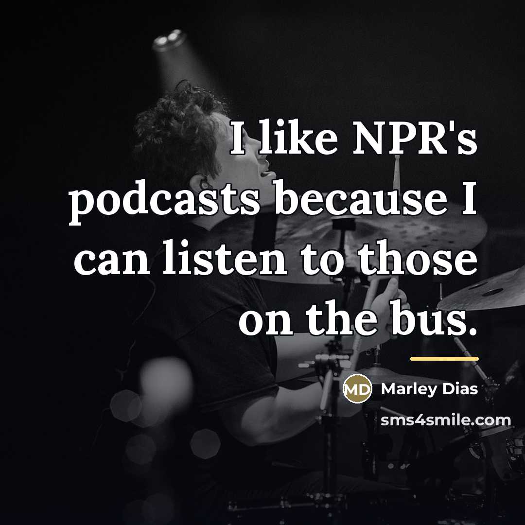 “I like NPR's podcasts because I can listen to those…” quote by Marley Dias
