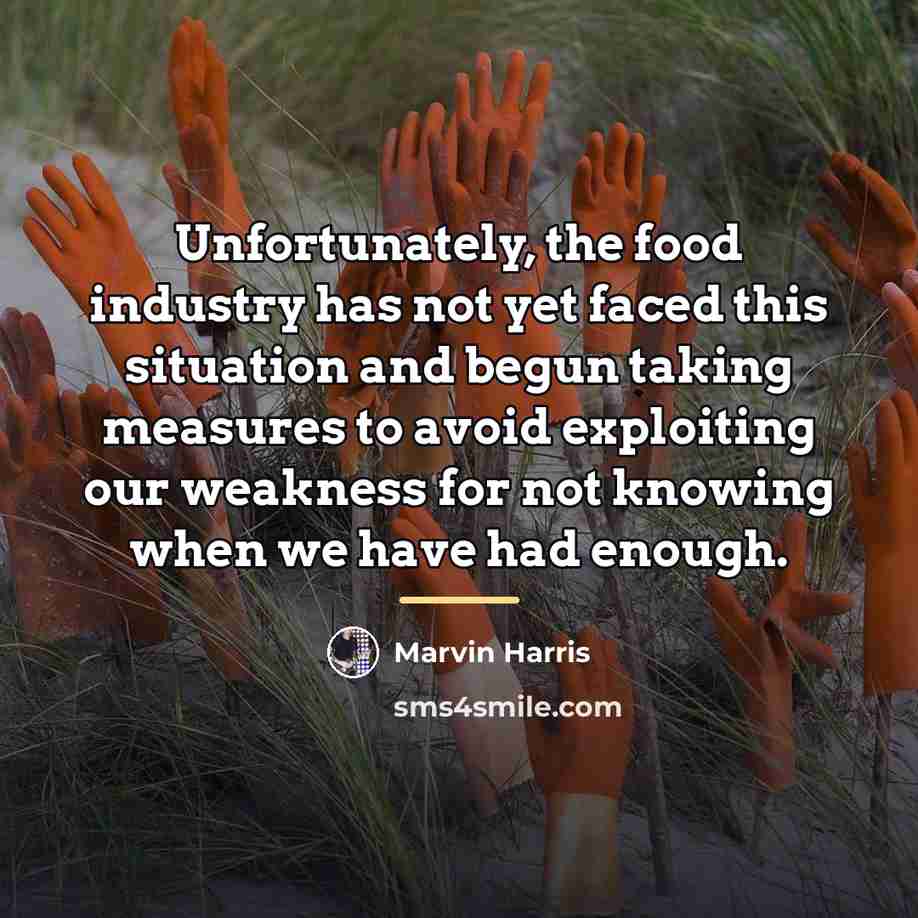 “Unfortunately, the food industry has not yet faced this situation…” quote by Marvin Harris