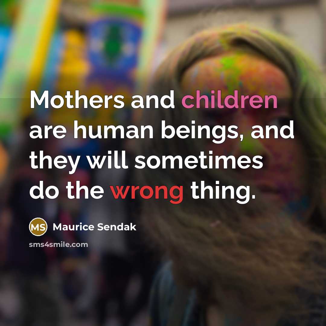 “Mothers and children are human beings, and they will sometimes…” quote by Maurice Sendak