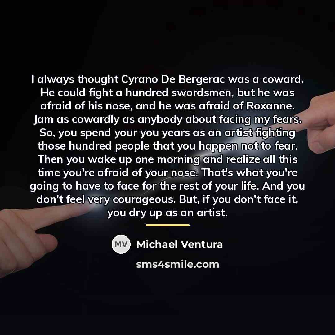 “I always thought Cyrano De Bergerac was a coward. He…” quote by Michael Ventura