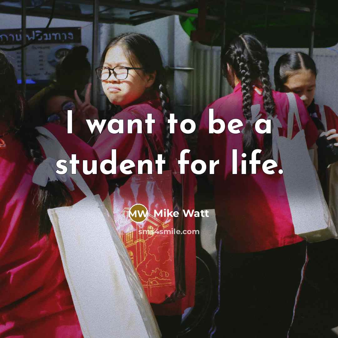 “I want to be a student for life.…” quote by Mike Watt