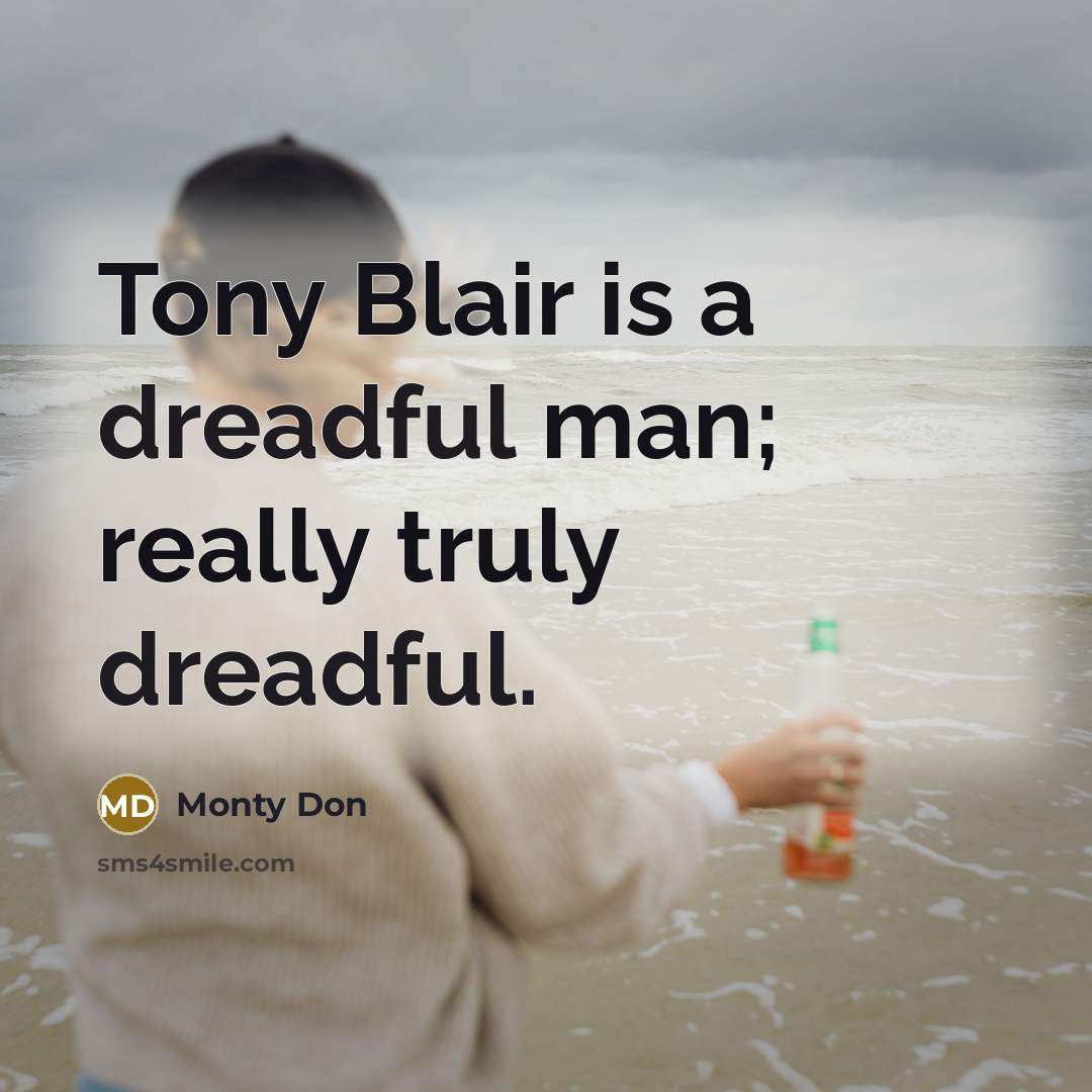 “Tony Blair is a dreadful man; really truly dreadful.…” quote by Monty Don